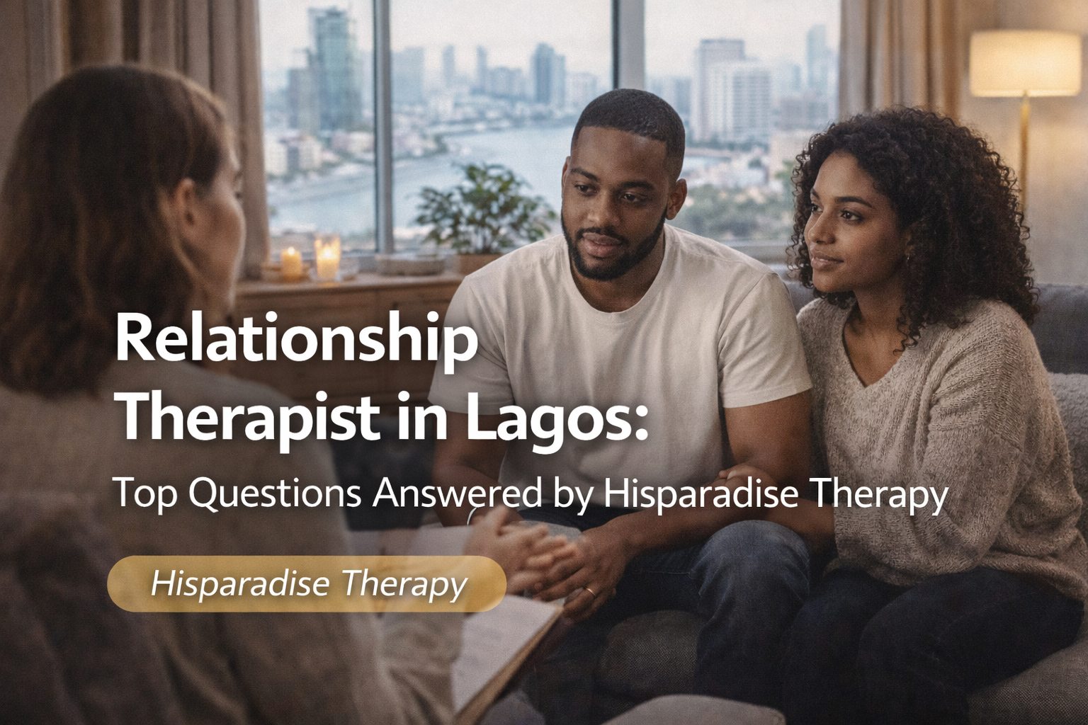 Relationship Therapist in Lagos: Top Questions Answered by Hisparadise Therapy