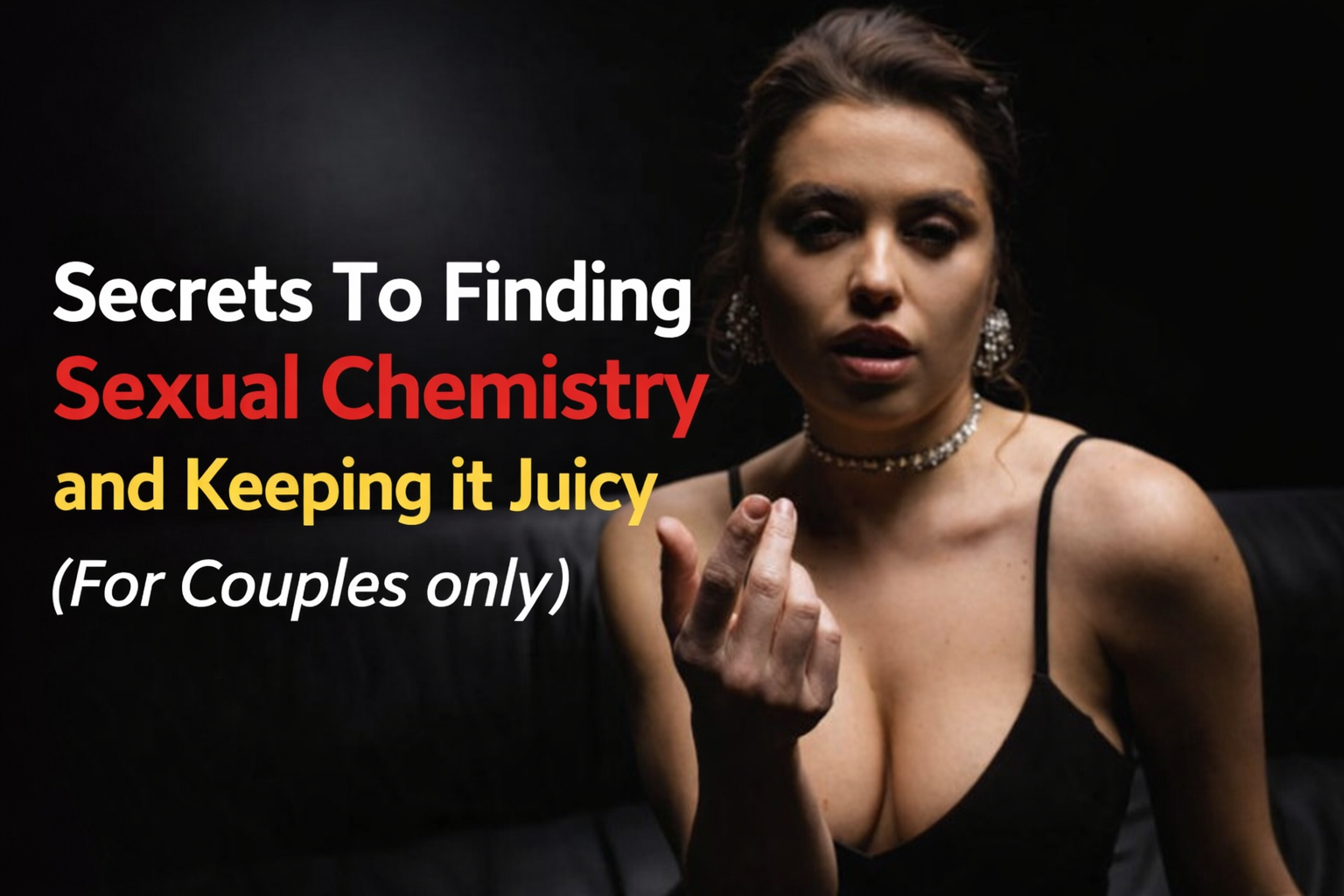Secrets To Finding Sexual Chemistry and Keeping it Juicy (For Couples only)